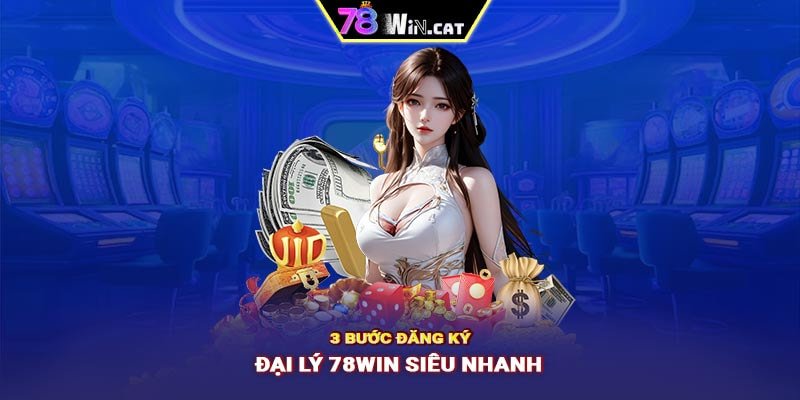 3 bước đăng ký đại lý 78WIN siêu nhanh