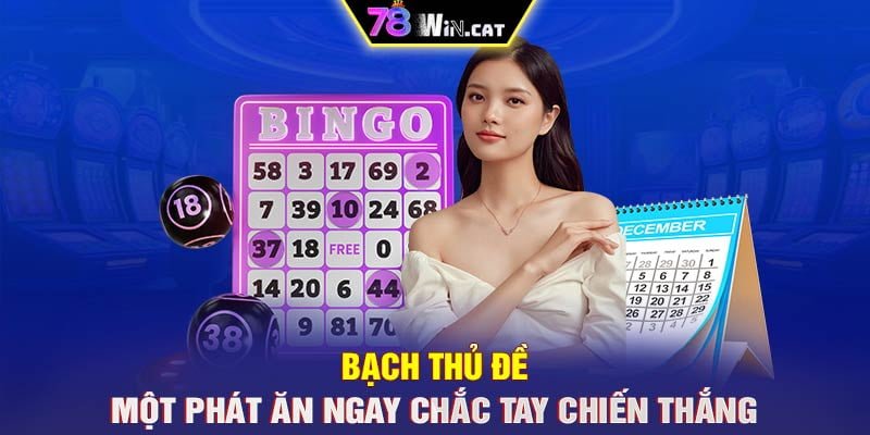 BẠCH THỦ ĐỀ – MỘT PHÁT ĂN NGAY CHẮC TAY CHIẾN THẮNG