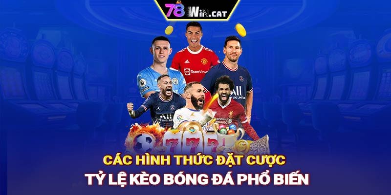 Các hình thức đặt cược tỷ lệ kèo bóng đá phổ biến