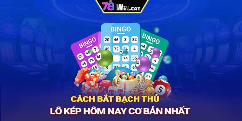 Cách bắt bạch thủ lô kép hôm nay cơ bản nhất