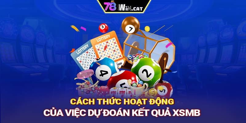 Cách thức hoạt động của việc dự đoán kết quả XSMB