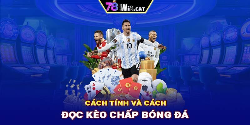 Cách tính và cách đọc kèo chấp bóng đá