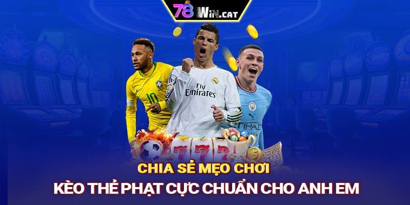 Chia sẻ mẹo chơi kèo thẻ phạt cực chuẩn cho anh em