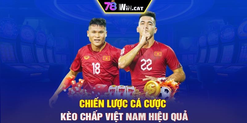 Chiến lược cá cược kèo chấp Việt Nam hiệu quả