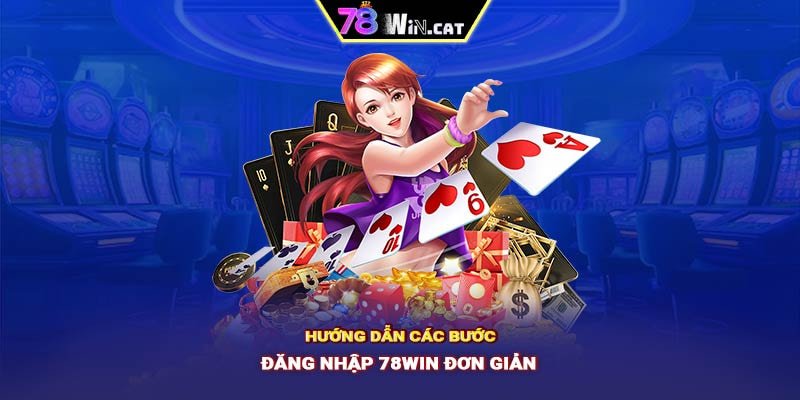 Hướng dẫn các bước đăng nhập 78WIN đơn giản