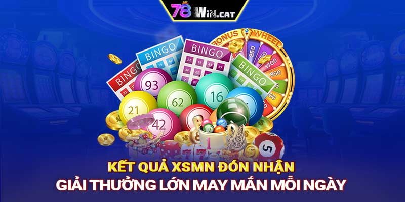 KẾT QUẢ XSMN - ĐÓN NHẬN GIẢI THƯỞNG LỚN, MAY MẮN MỖI NGÀY