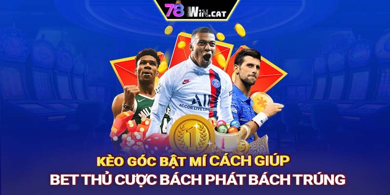 Kèo góc - Bật mí cách giúp bet thủ cược bách phát bách trúng