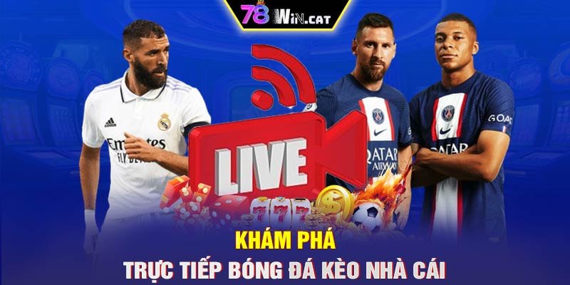 Khám phá trực tiếp bóng đá kèo nhà cái