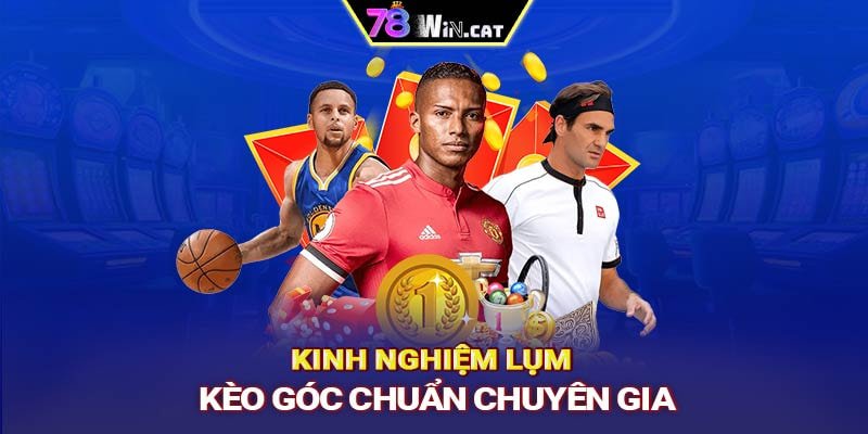 Kinh nghiệm lụm kèo góc chuẩn chuyên gia