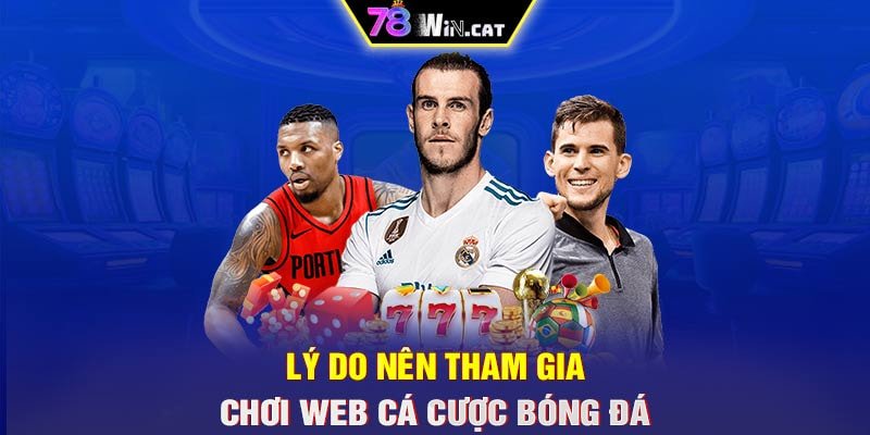 Lý do nên tham gia chơi web cá cược bóng đá