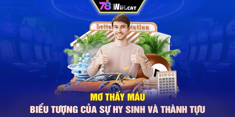 MƠ THẤY MÁU – BIỂU TƯỢNG CỦA SỰ HY SINH VÀ THÀNH TỰU