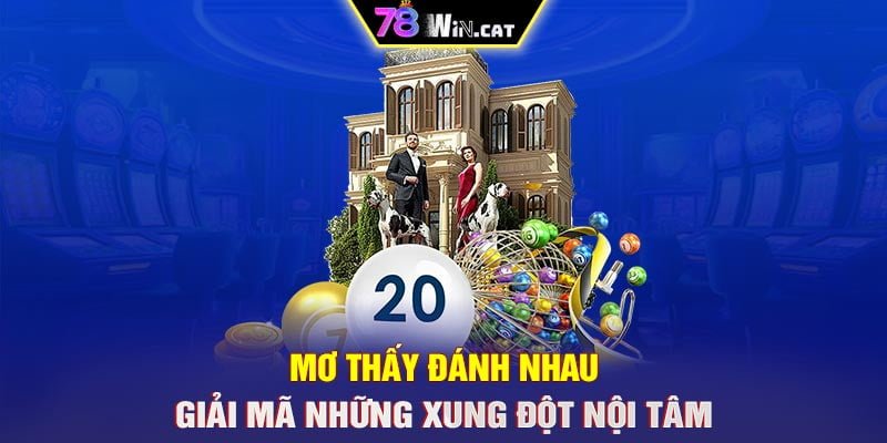 MƠ THẤY ĐÁNH NHAU – GIẢI MÃ NHỮNG XUNG ĐỘT NỘI TÂM