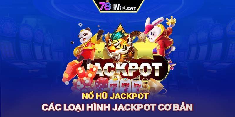 Nổ hũ Jackpot - Các loại hình Jackpot cơ bản