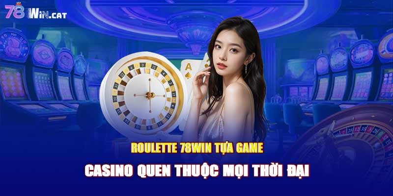 Roulette 78WIN: Tựa game casino quen thuộc mọi thời đại