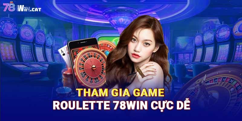 Tham gia game Roulette 78WIN cực dễ