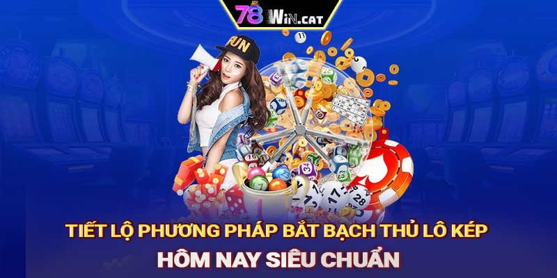 Tiết lộ phương pháp bắt bạch thủ lô kép hôm nay siêu chuẩn