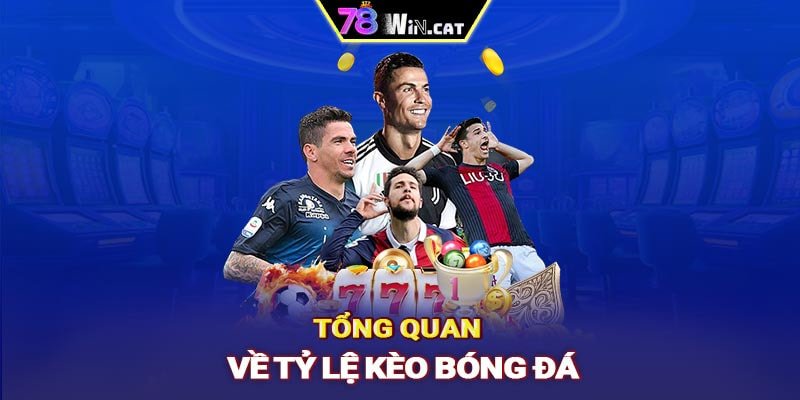 Tổng quan về tỷ lệ kèo bóng đá