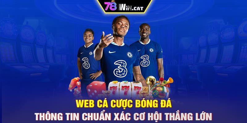 WEB CÁ CƯỢC BÓNG ĐÁ – THÔNG TIN CHUẨN XÁC CƠ HỘI THẮNG LỚN