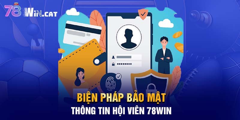 Biện pháp bảo mật thông tin hội viên 78WIN