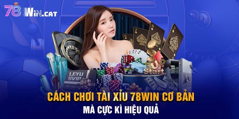 Cách chơi Tài xỉu 78WIN cơ bản mà cực kì hiệu quả