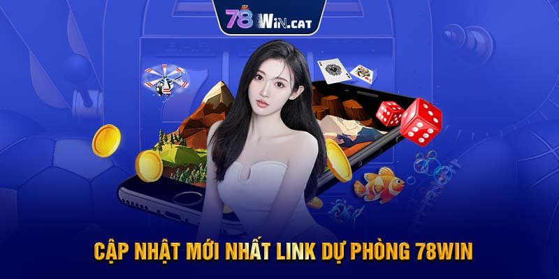 Cập nhật mới nhất link dự phòng 78WIN