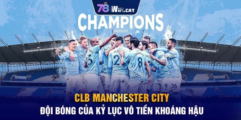 CLB Manchester City: Đội Bóng Của Kỷ Lục Vô Tiền Khoáng Hậu