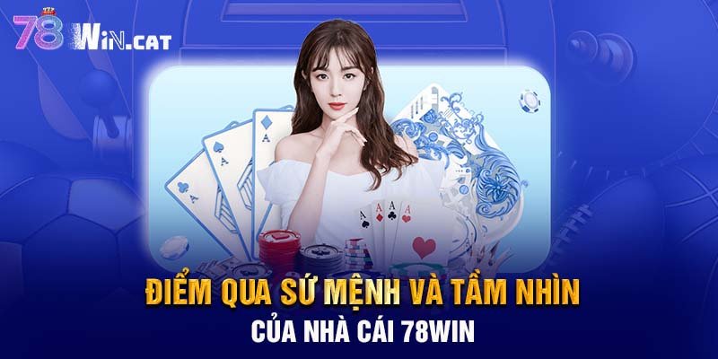 Điểm qua sứ mệnh và tầm nhìn của nhà cái 78WIN