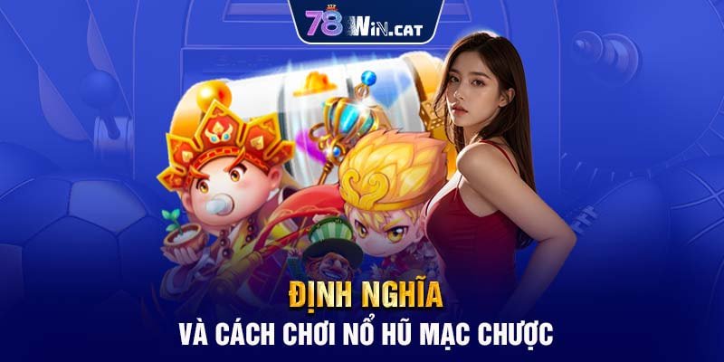 Định nghĩa và cách chơi nổ hũ mạc chược