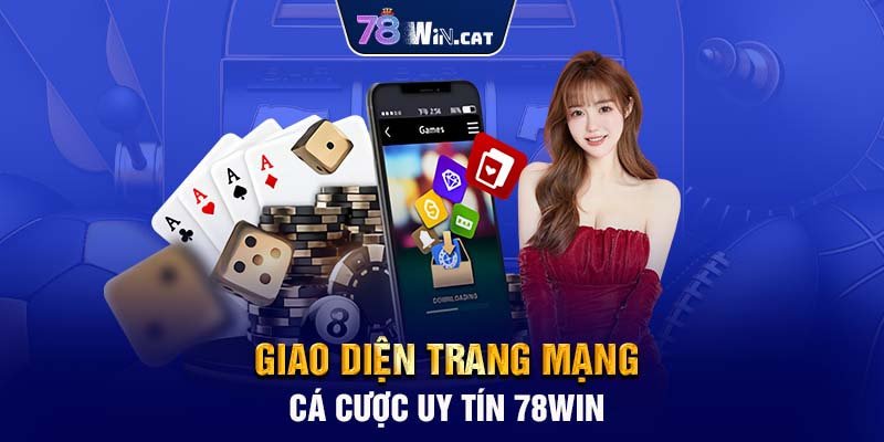 Giao diện trang mạng cá cược uy tín 78WIN