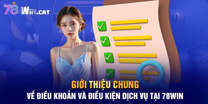 Giới thiệu chung về điều khoản và điều kiện dịch vụ tại 78WIN