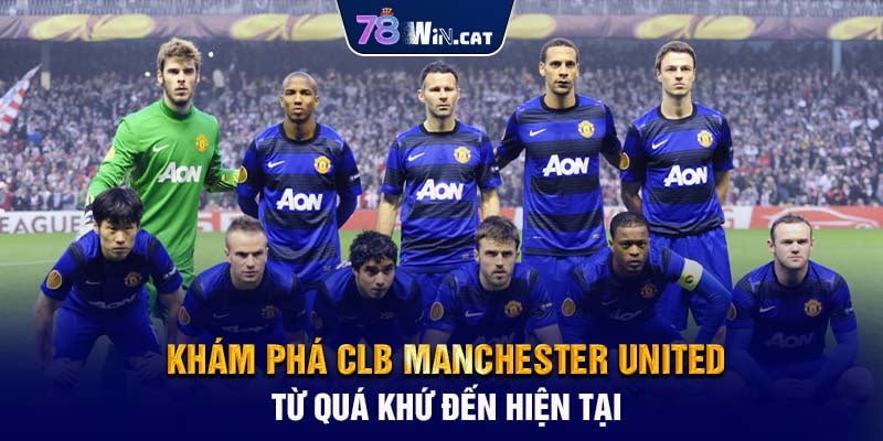 Khám Phá CLB Manchester United: Từ Quá Khứ Đến Hiện Tại