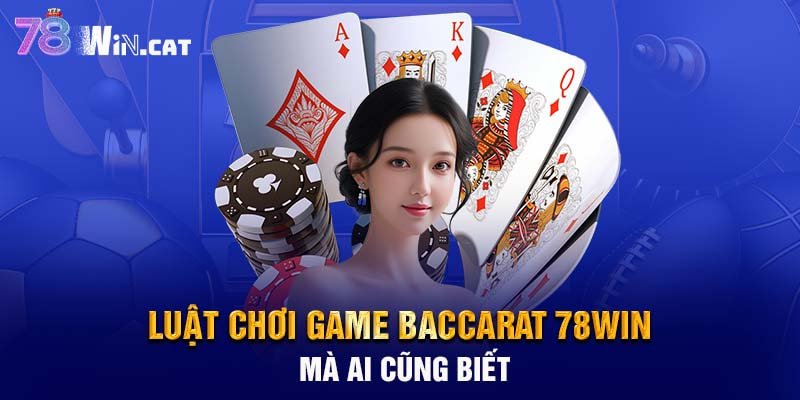 Luật chơi game Baccarat 78WIN mà ai cũng biết
