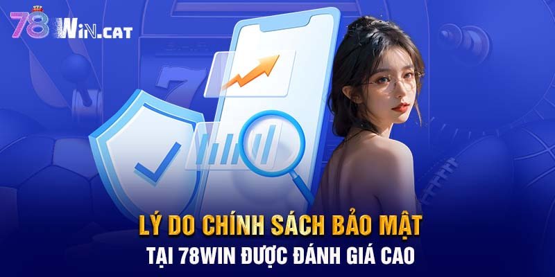 Lý do chính sách bảo mật tại 78WIN được đánh giá cao