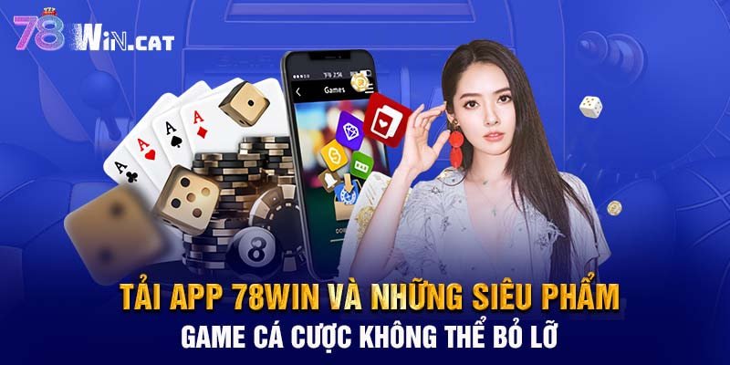 Tải app 78WIN và những siêu phẩm game cá cược không thể bỏ lỡ