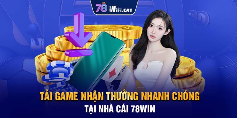 Giới thiệu khuyến mãi tải game nhận thưởng tại 78WIN