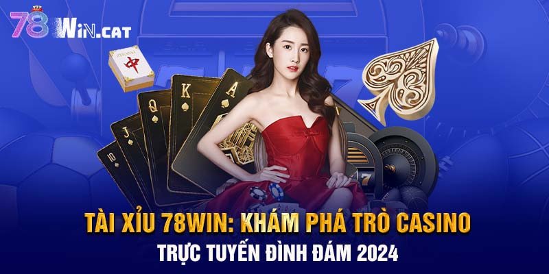 Tài xỉu 78WIN: Khám phá trò casino trực tuyến đình đám 2024