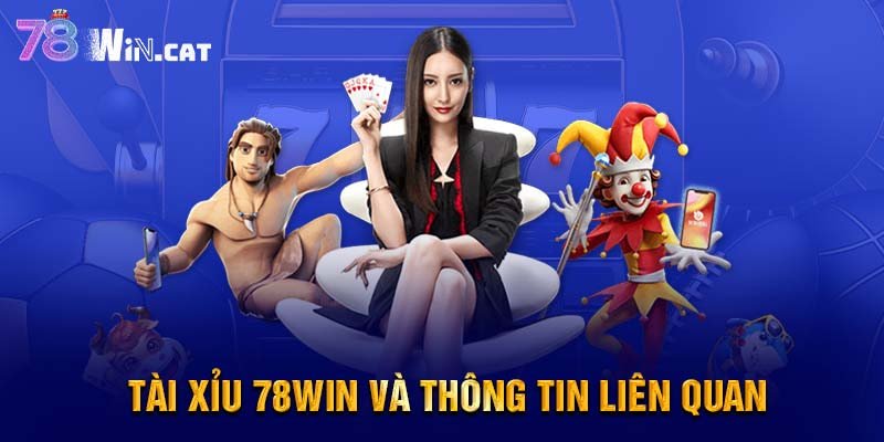 Tài xỉu 78WIN và thông tin liên quan
