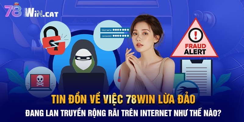 Tin đồn về việc 78WIN lừa đảo đang lan truyền rộng rãi trên internet như thế nào?