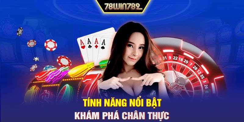 Tính năng nổi bật khám phá chân thực  