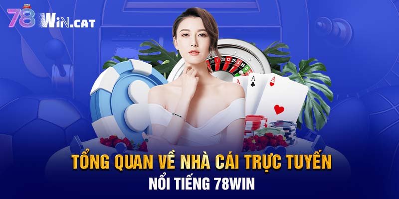 Tổng quan về nhà cái trực tuyến nổi tiếng 78WIN