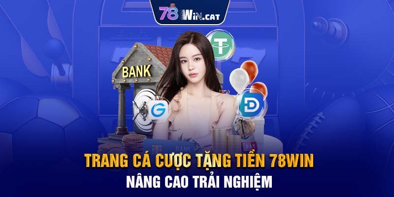 Giới thiệu về trang cá cược tặng tiền nhà cái 78WIN