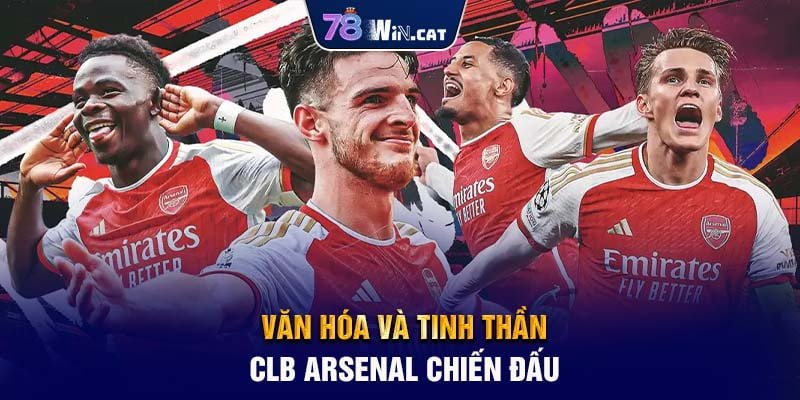 Văn Hóa Và Tinh Thần CLB Arsenal Chiến Đấu