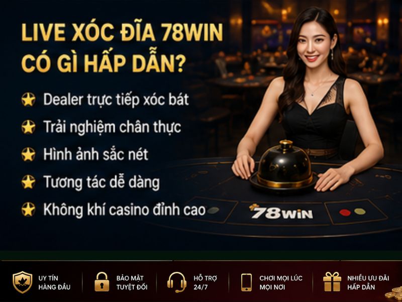 Live Xóc Đĩa 78Win Có Gì Hấp Dẫn